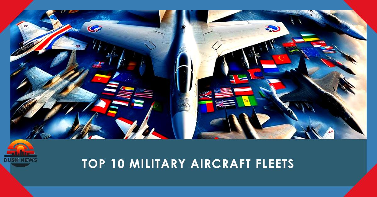 Top 10 Military Aircraft Fleet Strength by Country (2024)